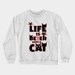 Life is Better with a Cat Crewneck Sweatshirt